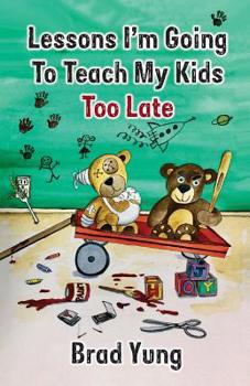 Paperback Lessons I'm Going To Teach My Kids Too Late Book