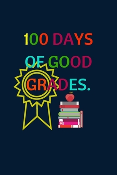 Paperback 100 Days of Good Grades: Lined Notebook for kids 5 to 8 Perfect Gift for Elementary Boys and Girls 1st to 6th grade, Teachers and Students Cele Book