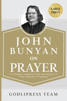 Paperback John Bunyan on Prayer: 31 Prayer Insights From the Author of "The Pilgrim's Progress." (LARGE PRINT) [Large Print] Book