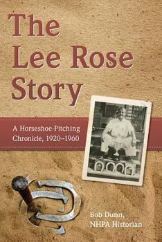 Paperback The Lee Rose Story: A Horseshoe-Pitching Chronicle, 1920-1960 Book