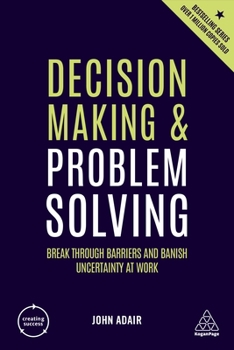 Hardcover Decision Making and Problem Solving: Break Through Barriers and Banish Uncertainty at Work Book