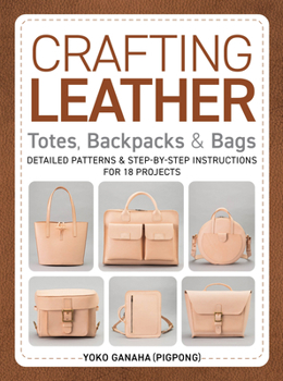 Paperback Crafting Leather Totes, Backpacks & Bags: Detailed Patterns & Step-By-Step Instructions for 18 Projects Book