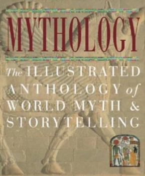 Hardcover Mythology : The Illustrated Anthology of World Myth and Storytelling Book