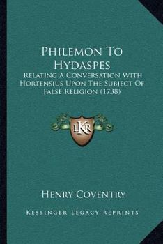 Paperback Philemon To Hydaspes: Relating A Conversation With Hortensius Upon The Subject Of False Religion (1738) Book