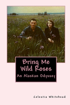 Paperback Bring Me Wild Roses: An Alaskan Odyssey Book