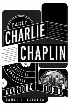 Hardcover Early Charlie Chaplin: The Artist as Apprentice at Keystone Studios Book