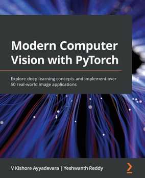 Paperback Modern Computer Vision with PyTorch: Explore deep learning concepts and implement over 50 real-world image applications Book