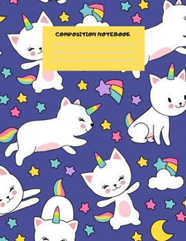 COMPOSITION NOTEBOOK: Primary Composition Notebook Grades K-2: Cute Caticorn Primary Journal for Girls and Children, Great for Writing, Drawing, ... FOR GIRLS, BOYS, GUYS, MEN, WOMEN,Students