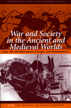 Paperback War and Society in the Ancient and Medieval Worlds: Asia, the Mediterranean, Europe, and Mesoamerica Book