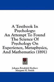 Hardcover A Textbook In Psychology: An Attempt To Found The Science Of Psychology On Experience, Metaphysics, And Mathematics (1891) Book