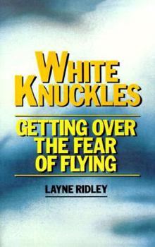 Paperback White Knuckles: Getting Over the Fear of Flying Book