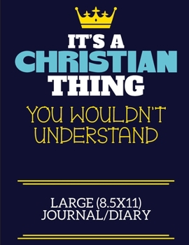 It's A Christian Thing You Wouldn't Understand Large (8.5x11) Journal/Diary: A cute book to write in for any book lovers, doodle writers and budding authors!