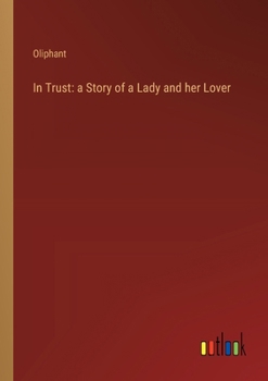 Paperback In Trust: a Story of a Lady and her Lover Book