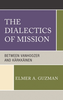 Hardcover Dialectics of Mission: Between Vanhoozer and Kärkkäinen Book