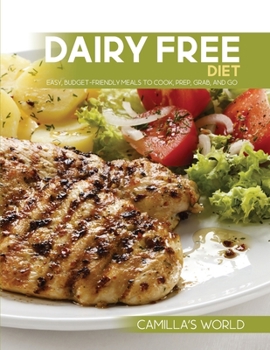 Paperback Dairy Free Diet: Easy, Budget-Friendly Meals to Cook, Prep, Grab, and Go Book