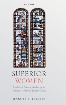Hardcover Superior Women: Medieval Female Authority in Poitiers' Abbey of Sainte-Croix Book