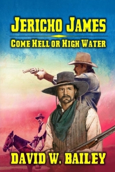 Paperback Jericho James: Come Hell or High Water: A Classic Western Book