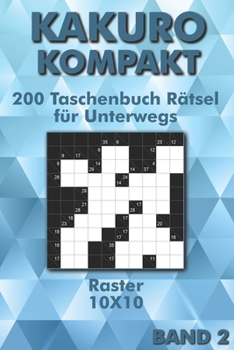 Paperback Kakuro Rätselheft: Kreuzsummen Rätselbuch 10x10 Raster für Anfänger & Fortgeschrittene als Taschenbuch für Unterwegs [German] Book