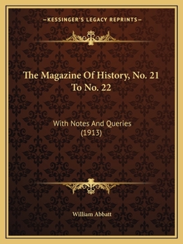 Paperback The Magazine Of History, No. 21 To No. 22: With Notes And Queries (1913) Book