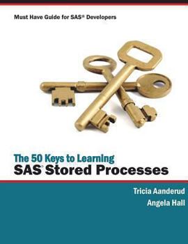 Paperback The 50 Keys to Learning SAS Stored Processes: Must Have Guide for SAS Developers Book