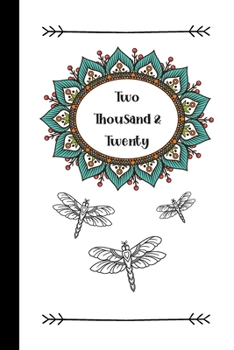 Two Thousand and Twenty: 2020 Weekly Planner Journals Dragonfly Mandala  For Teen Girls Women Him Her, Notebook Organiser, Week Per Page, 50 Pages Ruled White Paper, 106 pages