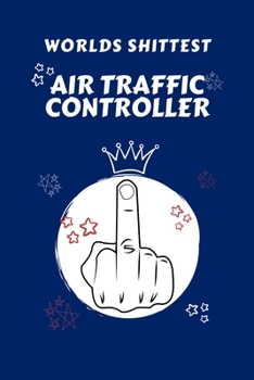 Worlds Shittest Air Traffic Controller: Perfect Gag Gift For The Worlds Shittest Air Traffic Controller | Blank Lined Notebook Journal | 100 Pages 6 x ... Hen | | Anniversary | Christmas | Xmas