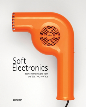 Hardcover Soft Electronics: Iconic Retro Designs from the '60s, '70s, and '80s Book