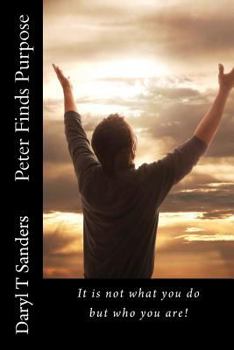 Paperback Peter Finds Purpose: It is not what you do but who you are! Book