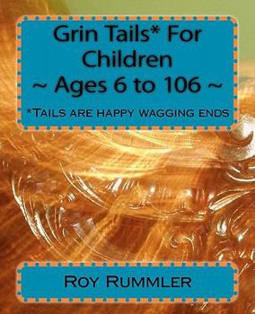 Paperback Grin Tails* For Children Ages 6 to 106: *Tales are stories: Tails are happy wagging ends. Book