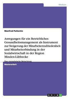 Paperback Betriebliches Gesundheitsmanagement als Instrument zur Steigerung der Mitarbeiterzufriedenheit und -bindung in der Sozialwirtschaft: Eine exemplarisch [German] Book