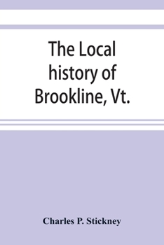 The Local History of Brookline, Vt.: The General History of the Town