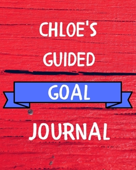 Chloe's Guided Goal Journal: 2020 New Year Planner Guided Goal Journal Gift for Chloe  / Notebook / Diary / Unique Greeting Card Alternative