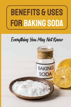 Paperback Benefits & Uses For Baking Soda: Everything You May Not Know: Baking Soda Natural Remedies Book
