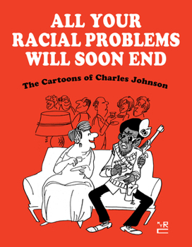 Hardcover All Your Racial Problems Will Soon End: The Cartoons of Charles Johnson Book