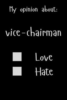 Paperback My opinion about: Vice-chairman Love Hate: Show Your Opinion, Great Gift Idea With Funny Text On Cover, Great Motivational, Unique Noteb Book