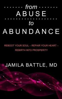 From Abuse to Abundance: Reboot Your Soul, Repair Your Heart, Rebirth Into Prosperity