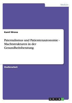 Paperback Paternalismus und Patientenautonomie - Machtstrukturen in der Gesundheitsberatung [German] Book