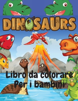 Dinosauri libro da colorare per i bambini: Libro da colorare divertente e impressionante per bambini dai 4 agli 8 anni