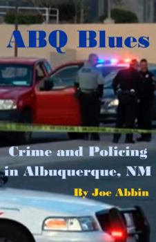 Perfect Paperback ABQ Blues - Crime and Policing in Albuquerque, NM Book