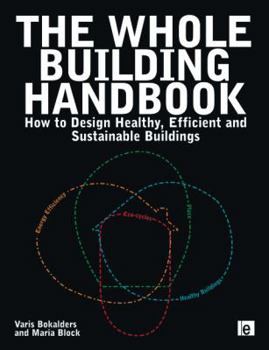 Paperback The Whole Building Handbook: How to Design Healthy, Efficient and Sustainable Buildings Book