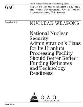 Paperback Nuclear weapons: National Nuclear Security Administrations plans for its uranium processing facility should better reflect funding esti Book