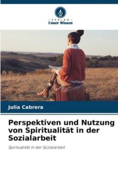 Paperback Perspektiven und Nutzung von Spiritualität in der Sozialarbeit [German] Book