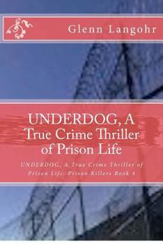 Paperback UNDERDOG, A True Crime Thriller of Prison Life: Prison Killers 4 Book