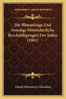 Paperback Die Blutanklage Und Sonstige Mittelalterliche Beschuldigungen Der Juden (1901) [German] Book