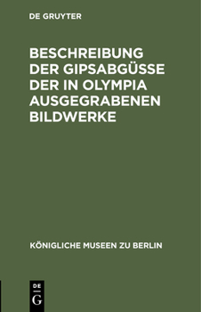 Hardcover Beschreibung Der Gipsabgüsse Der in Olympia Ausgegrabenen Bildwerke [German] Book