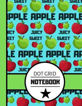 Paperback Dot Grid Notebook: Bold Apple Juicy Sweet Fruit Print - Dotted Bullet Style Notebook for Boys, Teens, Men Book