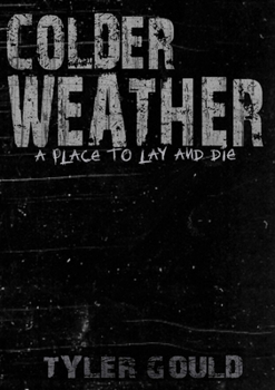 Paperback Colder Weather: A Place to Lay and Die - Standard Copy Book