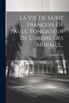 Paperback La Vie De Saint François De Paule, Fondateur De L'ordre Des Minimes... [French] Book