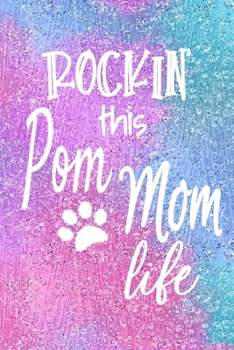 Rockin This Pom Mom Life: Pomeranian Dog Notebook Journal for Dog Moms with Cute Dog Paw Print Pages | Great Notepad for Shopping Lists, Daily Diary, ... List, Dog Mom Gifts or Present for Dog Lovers