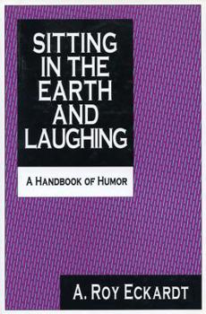 Sitting in the Earth and Laughing: A Handbook of Humor - Book #1 of the Sitting in the Earth